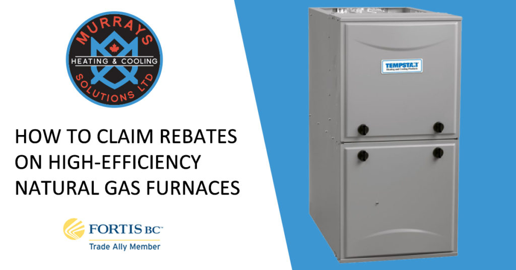 how-to-claim-fortisbc-s-furnace-rebates-murray-s-solutions