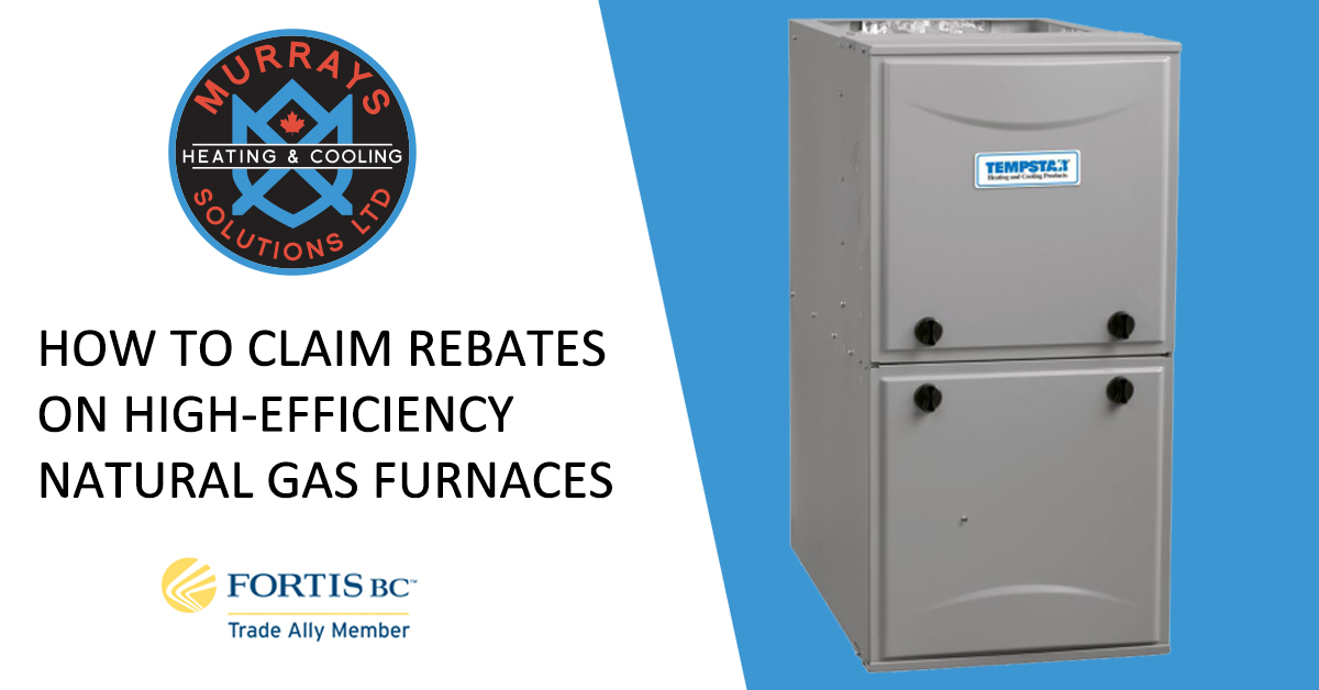 How to Claim FortisBC's Furnace Rebates Murray's Solutions